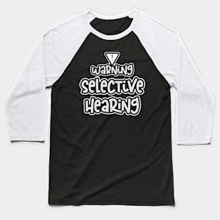 Warning Selective Hearing Funny Adulting Baseball T-Shirt